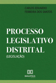 Title: Processo Legislativo Distrital (Legislação), Author: Carlos Eduardo Ferreira dos Santos