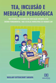 Title: TEA, inclusão e mediação pedagógica: um estudo com alunos da educação infantil e do ensino fundamental I nas escolas municipais de Manaus - AM, Author: Waslany Bittencourt Saraiva