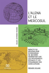 Title: L'alena et le Mercosul - Volume 1: impacts du régionalisme économique de seconde génération sur les mouvements sociaux et les dynamiques des agriculteurs, Author: Celso Antonio Favero