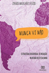 Title: Nunca vi não: estratégias discursivas de negação na região oeste da Bahia, Author: Zoraide Magalhães Felício