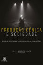 Produção cênica e sociedade: relatos de experiências de processos criativos na produção cênica