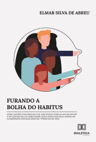 Title: Furando a Bolha do Habitus: mobilizações das famílias e de uma escola pública em Salvador e na Ilha do Sal em Cabo Verde, sob a ótica dos seus jovens na elaboração dos seus sonhos, Author: Elmar Silva de Abreu