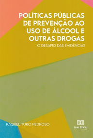 Title: Políticas Públicas de Prevenção ao Uso de Álcool e Outras Drogas: o desafio das evidências, Author: Raquel Turci Pedroso
