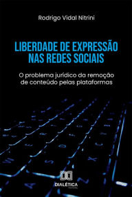 Title: Liberdade de Expressão nas Redes Sociais: o problema jurídico da remoção de conteúdo pelas plataformas, Author: Rodrigo Vidal Nitrini