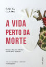 A vida perto da morte: Relatos de uma médica sobre amor e perda