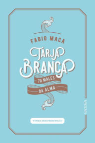 Title: Tarja Branca: 70 males da alma, Author: Fabio Maca