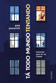 Title: Tá todo mundo tentando: histórias para ler na cidade, Author: Gaía Passarelli