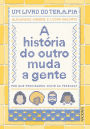 A história do outro muda a gente: por que precisamos ouvir as pessoas?