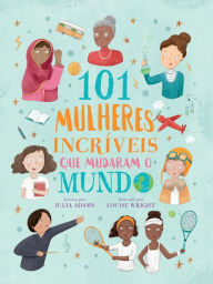 Title: 101 mulheres incrÃ¯Â¿Â½veis que mudaram o mundo, Author: Julia  Adams