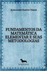 Title: FUNDAMENTOS DA MATEMÁTICA ELEMENTAR E SUAS METODOLOGIAS, Author: Alexandre Bastos Tomaz
