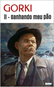 Title: Ganhando Meu Pão - GORKI II, Author: Máximo Gorki