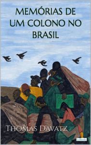 Title: MEMÓRIAS DE UM COLONO NO BRASIL - Thomas Davatz, Author: Thomas Davatz