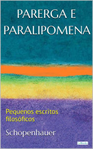 Title: PARERGA E PARALIPOMENA: Pequenos escritos filosóficos, Author: Arthur Schopenhauer