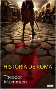 Title: HISTÓRIA DE ROMA - T. Mommsen, Author: Theodor Mommsen