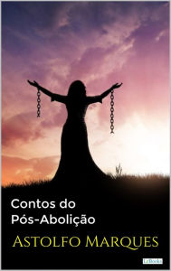 Title: CONTOS DO PÓS-ABOLIÇÃO - Astolfo Marques, Author: Astolfo Marques