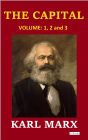 THE CAPITAL - Karl Marx: Volume 1, 2 and 3 by Karl Marx