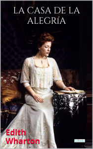 Title: La Casa de la Alegría, Author: Edith Wharton