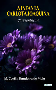Title: A Infanta Carlota Joaquina - Chrysanthème, Author: Chrysanthème