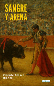 Title: Sangre y Arena, Author: Vicente Blasco Ibáñez