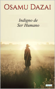 Title: Indigno de Ser Humano - Osamu Dazai, Author: Osamu Dazai