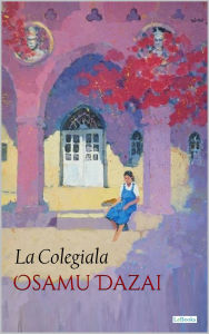Title: La Colegiala y otros cuentos - Osamu Dazai, Author: Osamu Dazai