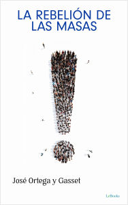 Title: La Rebelión de las Masas, Author: José Ortega y Gasset