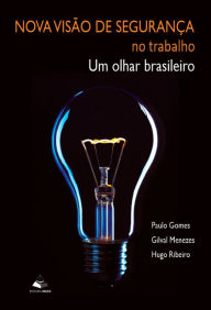 Title: Nova Visão de Segurança no trabalho: um olhar brasileiro, Author: Paulo Gomes