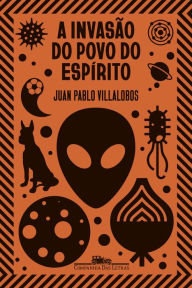 Title: A invasão do povo do espírito, Author: Juan Pablo Villalobos