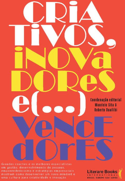 Criativos, inovadores... e vencedores!: Grandes coaches e os melhores especialistas em gestão, desenvolvimento de pessoas, empreendedorismo e estratégias empresariais mostram como desenvolver um novo mindset e uma cultura para a criatividdae e inovação