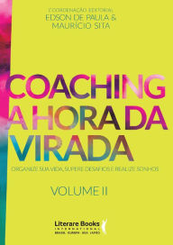 Title: Coaching a hora da virada - Volume 2: Organize sua vida, supere desafios e realize sonhos, Author: Maurício Sita
