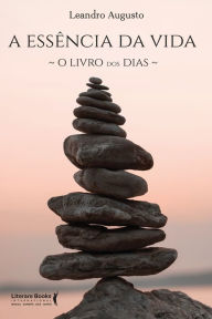 Title: A essência da vida: o livro dos dias, Author: Leandro Augusto