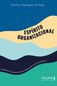Title: Espírito organizacional: entenda as forças que levam as organizações rumo à excelência, Author: Gustavo Velasquez da Veiga