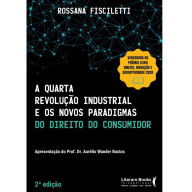 Title: A quarta revolução industrial e os novos paradigmas do direito do consumidor, Author: Rossana Fisciletti