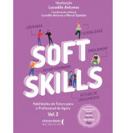 Title: Soft Skills - Vol 2: habilidades do futuro para o profissional do agora, Author: Lucedile Antunes