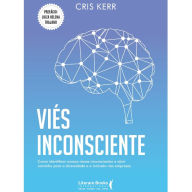 Title: Viés inconsciente: como identificar nossos vieses inconscientes e abrir caminho para a diversidade e a inclusão nas empresas, Author: Cris Kerr