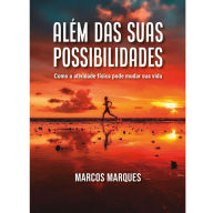 Title: Além das suas possibilidades: como a atividade física pode mudar sua vida, Author: Marcos Marques