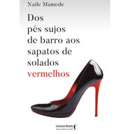 Title: Dos pés sujos de barro aos sapatos de solados vermelhos, Author: Naíle Mamede