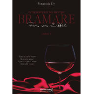 Title: O desespero do desejo: BRAMARE paris sans eiffell: você já sabe o que faria por amor. agora, o que o amor faria por você?, Author: Mirannda Ely