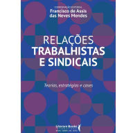 Title: Relações trabalhistas e sindicais: teorias, estratégias e cases, Author: Francisco de Assis