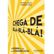 Title: Chega de blá blá blá: o poder da voz na comunicação, Author: Rodrigo Cruz