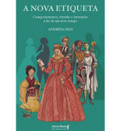 Title: A nova etiqueta: comportamentos, virtudes e interações à luz de um novo tempo, Author: Andréia Dias