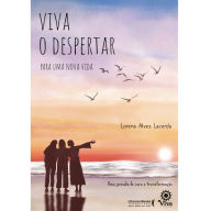 Title: Viva o despertar para uma nova vida: uma jornada de cura e transformação, Author: Lorena Alves Lacerda