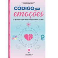 Title: Código das emoções: o segredo dos pais e profissionais brilhantes, Author: Talita Pupo Cruz