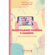 Title: Parentalidade moderna e saudável: telas e outros desafios dos pais, Author: Adriana Tonelli