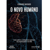 Title: O novo humano: como aplicar a inteligência espiritual nas organizações e na vida, Author: Fernando Machado