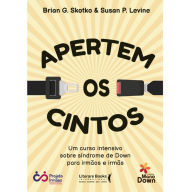 Title: Apertem os cintos: um curso intensivo sobre Síndrome de Down para irmãos e irmãs, Author: Brian G. Skotko