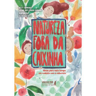 Title: Natureza fora da caixinha: ideias para mais tempo em contato com a natureza, Author: Bete P. Rodrigues