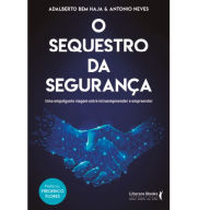 Title: O sequestro da segurança: uma empolgante viagem entre intraempreender e empreender, Author: Adalberto Bem Haja