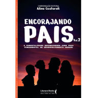 Title: Encorajando pais - Volume 2: A parentalidade encorajadora como peça fundamental no desenvolvimento humano, Author: Aline Cestaroli