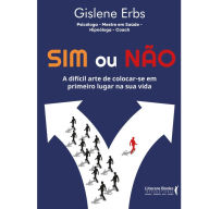 Title: Sim ou não: A difícil arte de colocar-se em primeiro lugar na sua vida, Author: Gislene Erbs